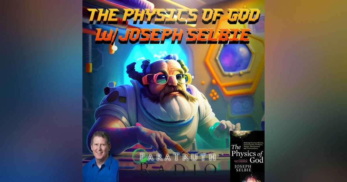 The Physics of God w/Joseph Selbie