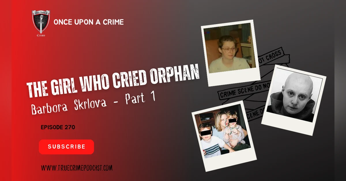 S6 Ep270: The Girl Who Cried Orphan - Barbora Skrlova - Part 1