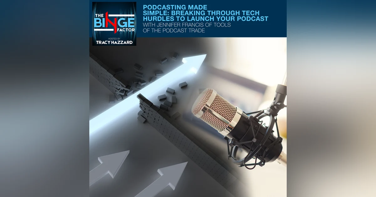 Podcasting Made Simple: Breaking Through Tech Hurdles To Launch Your Podcast With Jennifer Francis Of Tools Of The Podcast Trade