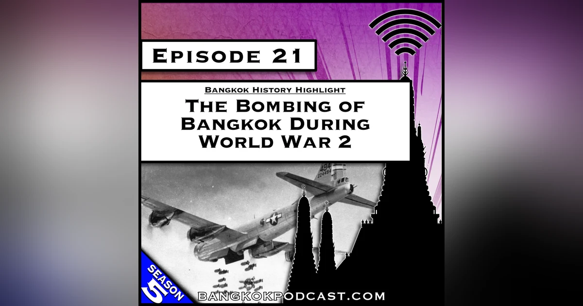 The Bombing of Bangkok During World War 2 [S5.E21]