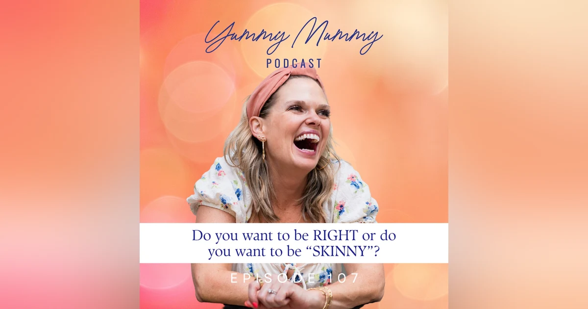 Do you want to be RIGHT or do you want to be "SKINNY"?