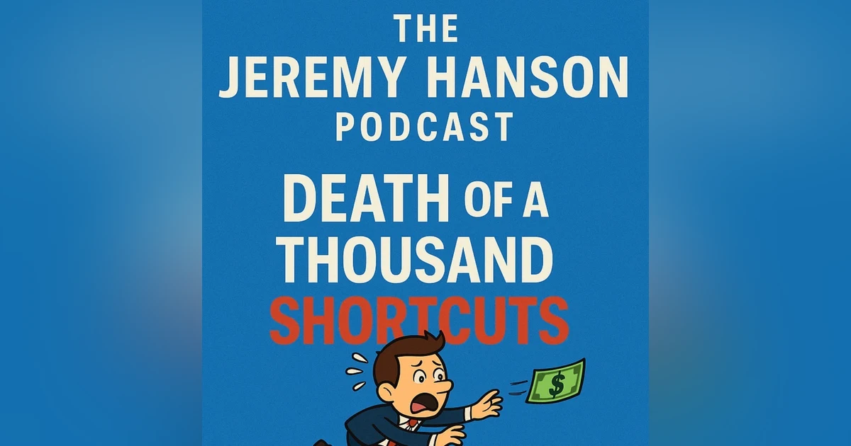 "Death by a 1000 Shortcuts," on The Jeremy Hanson Podcast.