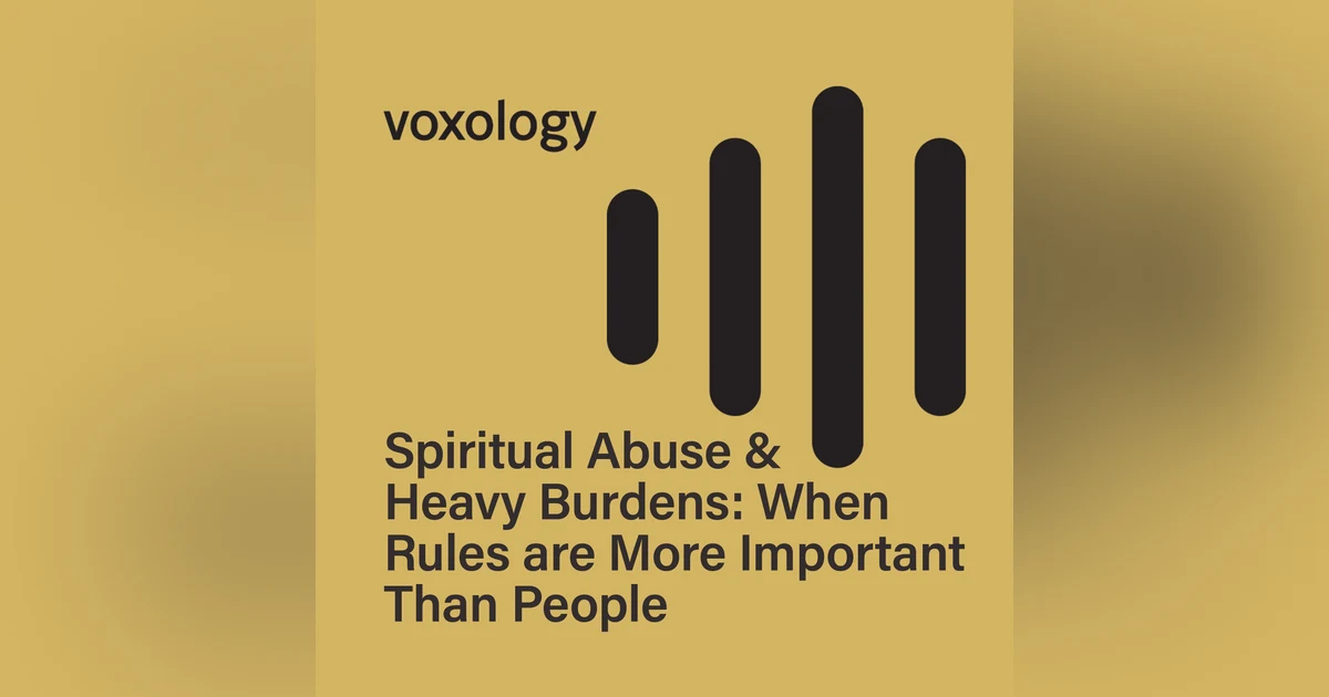 Spiritual Abuse & Heavy Burdens: When Rules are More Important Than People