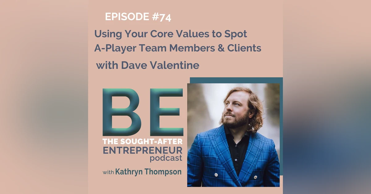 Using Your Core Values to Spot A-Player Team Members & Clients with Dave Valentine