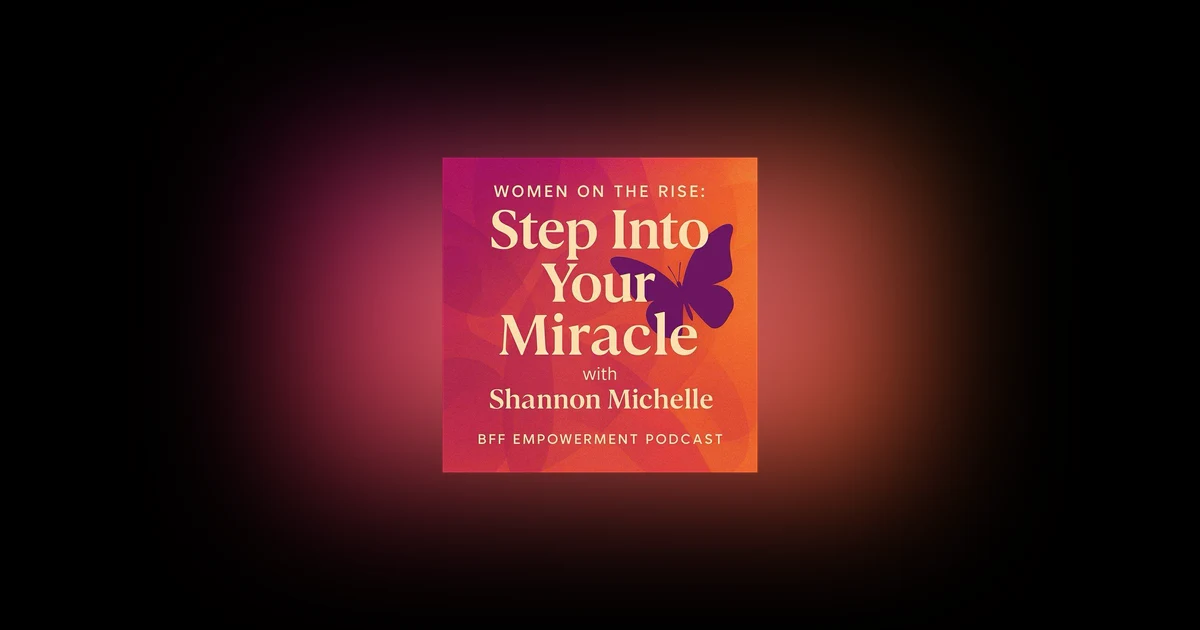 Women on the Rise: Step into Your Miracle with Shannon Michelle