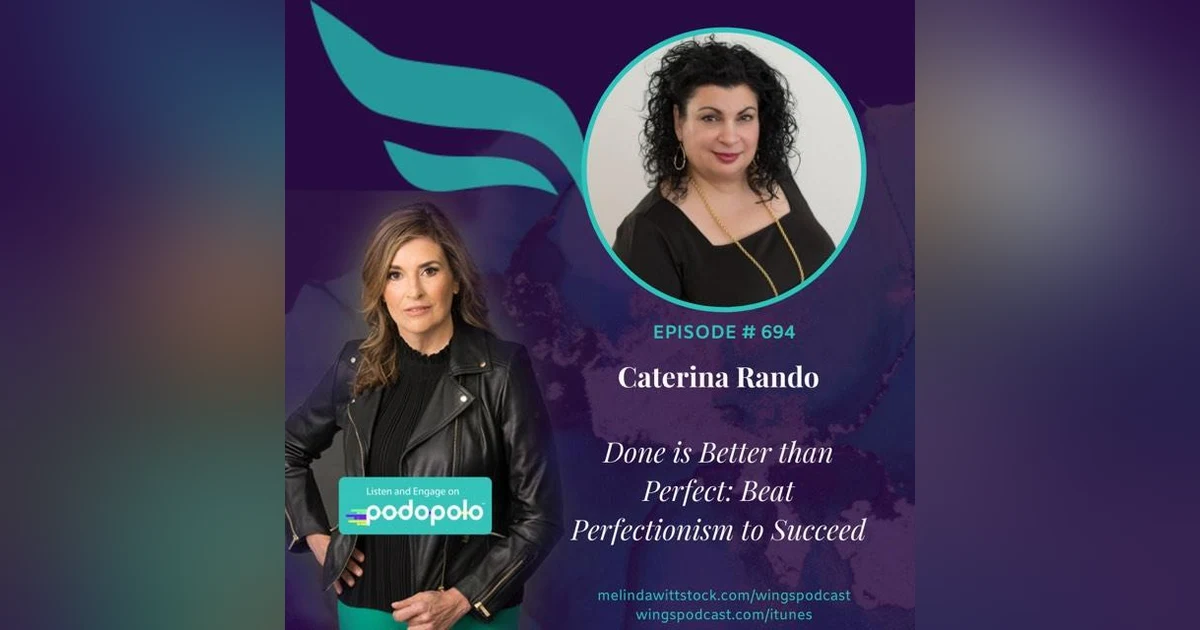 Done is Better Than Perfect: Serial Entrepreneur, Coach and Author Caterina Rando on How to Win in Business