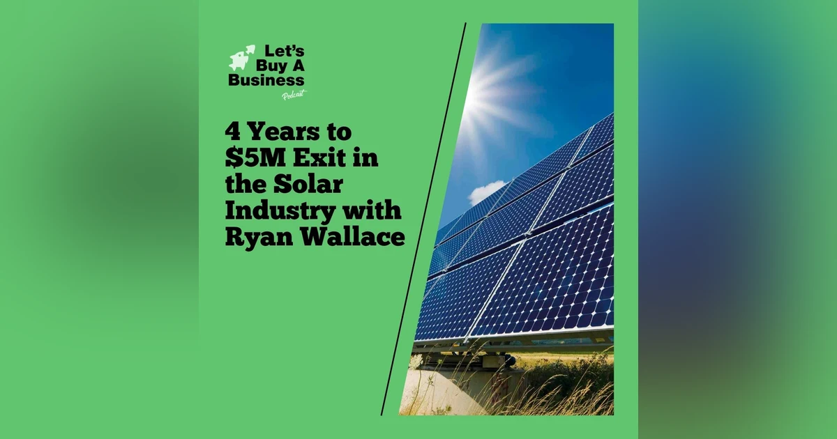 4 Years to $5M Exit in the Solar Industry with Ryan Wallace