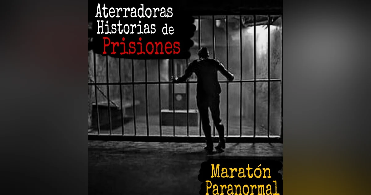 Maratón de Experiencias Paranormales en Prisiones / Relatos que no te Dejaran Dormir / L.C.E.