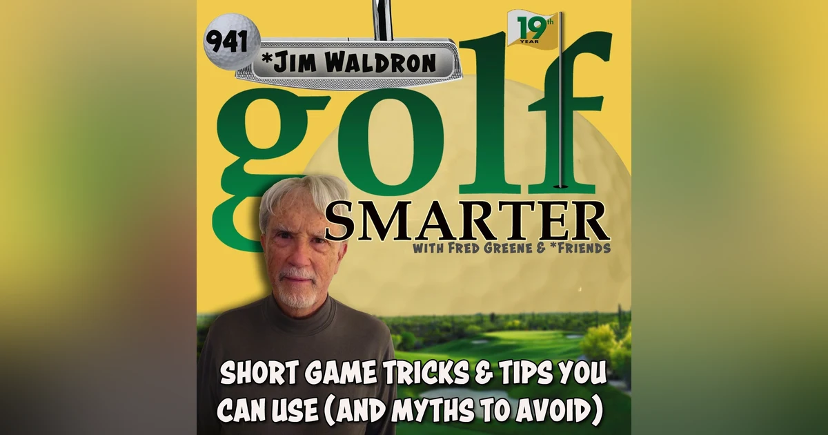Short Game Tricks & Tips You Can Use (And Myths to Avoid) with Jim Waldron
