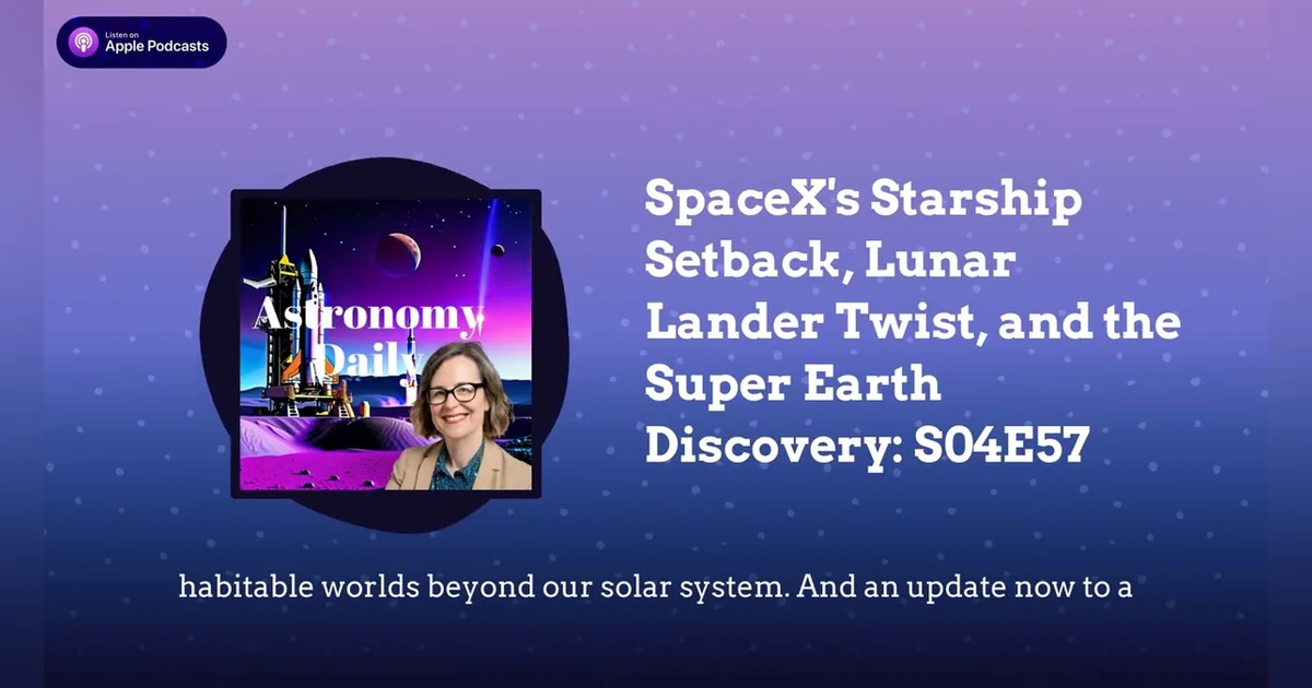 SpaceX’s Starship Setback, Lunar Lander Twist, and the Super Earth Discovery: S04E57
