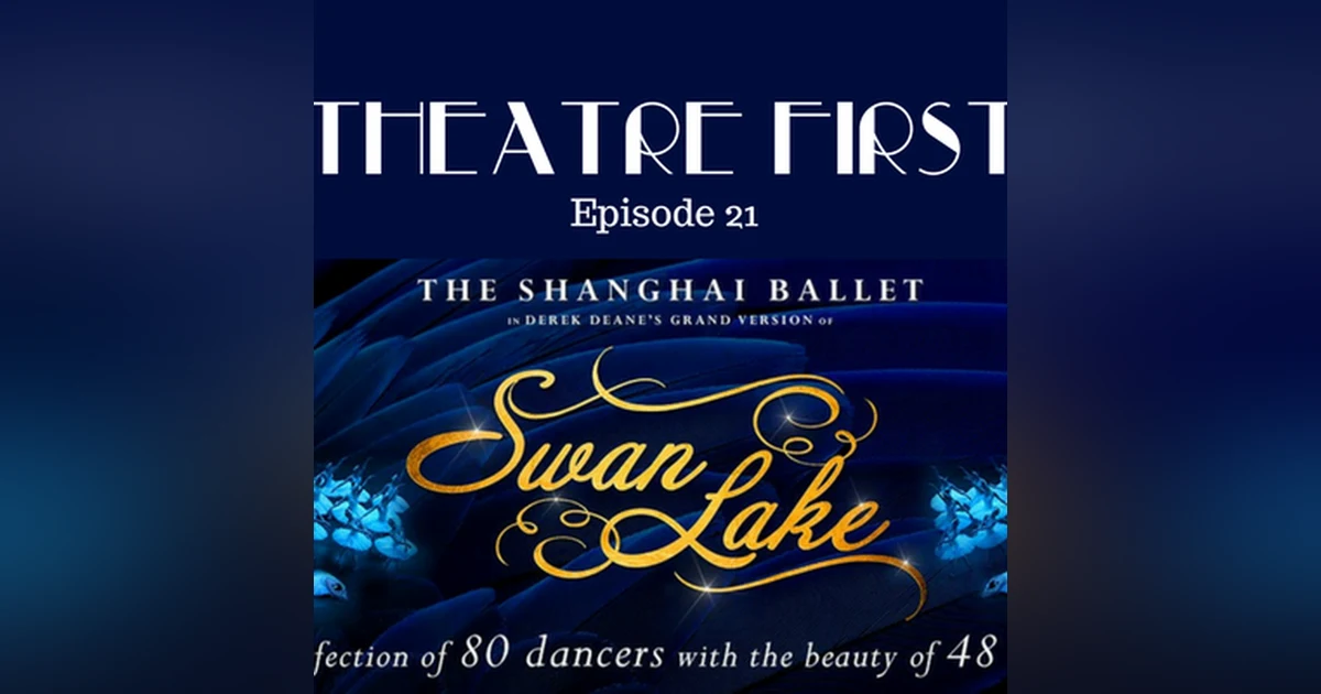 21: The Shanghai Ballet's Swan Lake - Theatre First with Alex First Episode 21