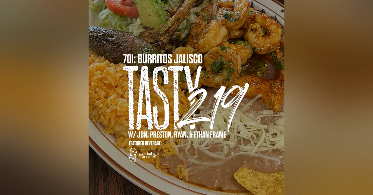 701: Burritos Jalisco (with Jon, Preston, Ryan & Ethan Frame)
