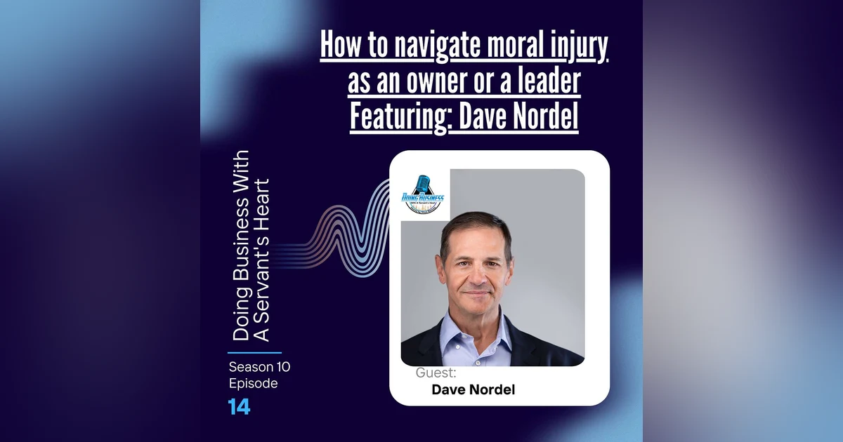 How to navigate moral injury as an owner or a leader Featuring: Dave Nordel