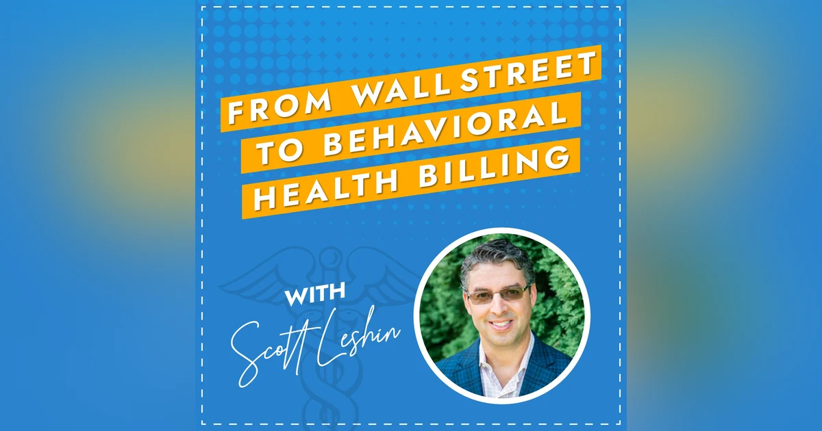 From Wall Street to Behavioral Health Billing with Scott Leshin