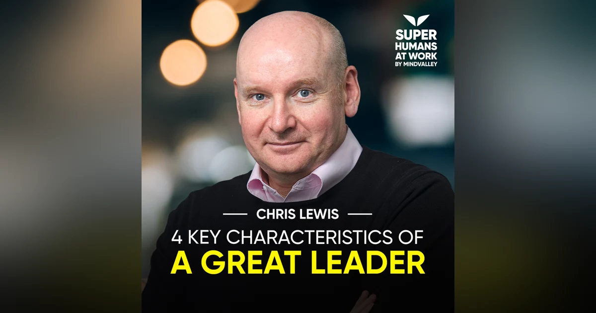 4 Key Characteristics Of A Great Leader - Chris Lewis
