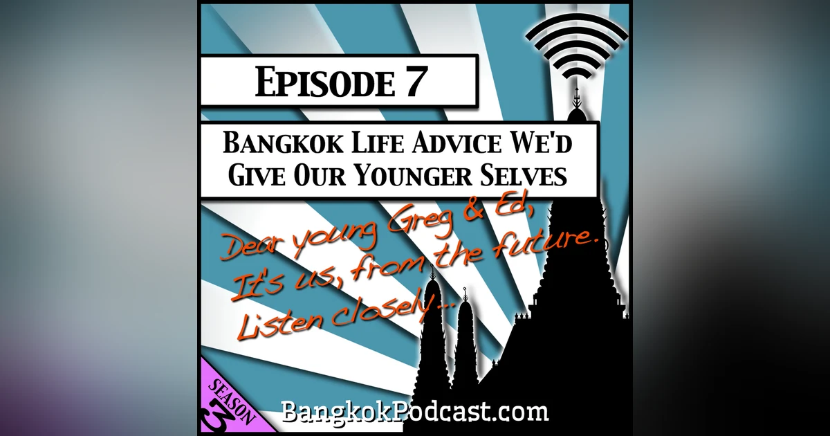 Bangkok Life Advice We’d Give our Younger Selves [Season 3, Episode 7]