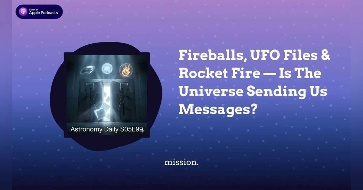 Fireballs, UFO Files & Rocket Fire — Is The Universe Sending Us Messages?