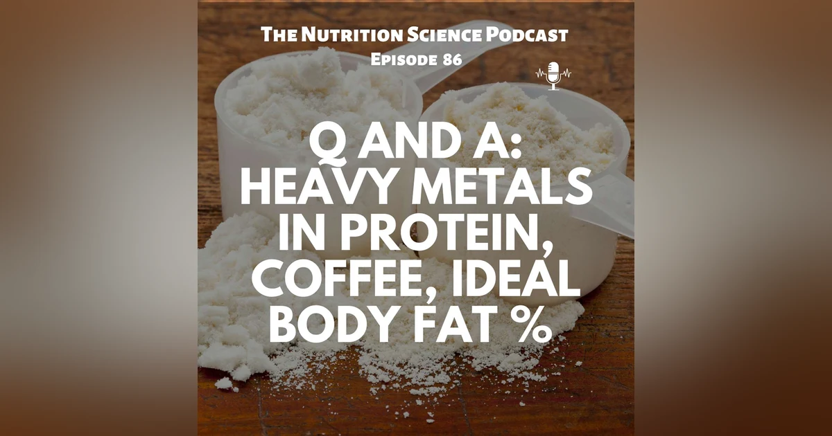 Q and A: Heavy Metals in Protein, Coffee, Ideal Body Fat %