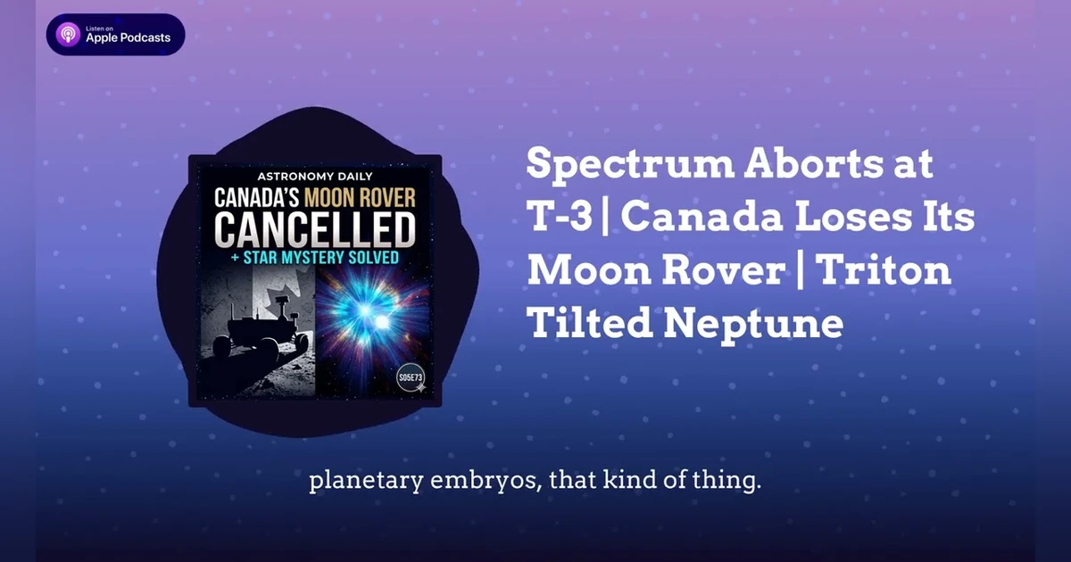 Spectrum Aborts at T-3 | Canada Loses Its Moon Rover | Triton Tilted Neptune