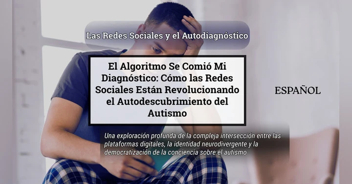 image for El Algoritmo Se Comió Mi Diagnóstico: Cómo las Redes Sociales Están Revolucionando el Autodescubrimiento del Autismo