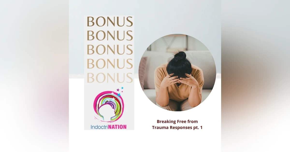 BONUS PREVIEW: Breaking Free from Trauma Responses pt. 1