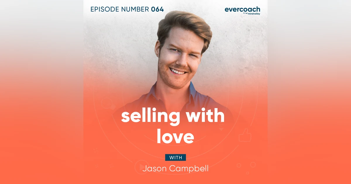 64. How To Sell With Love with Jason Campbell