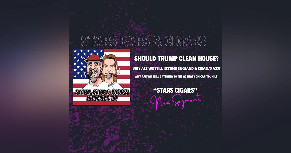 STARS BARS & CIGARS, E 81. "DO YOU THINK TRUMP SHOULD CLEAN HOUSE?"