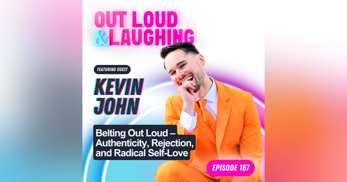 Kevin John: Belting Out Loud – Authenticity, Rejection, and Radical Self-Love