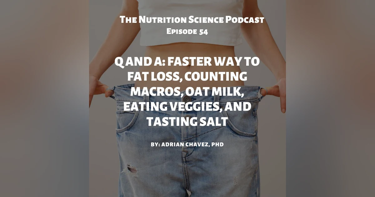 Q and A: Faster Way to Fat Loss, Counting Macros, Oat Milk, Eating Veggies, and Tasting Salt