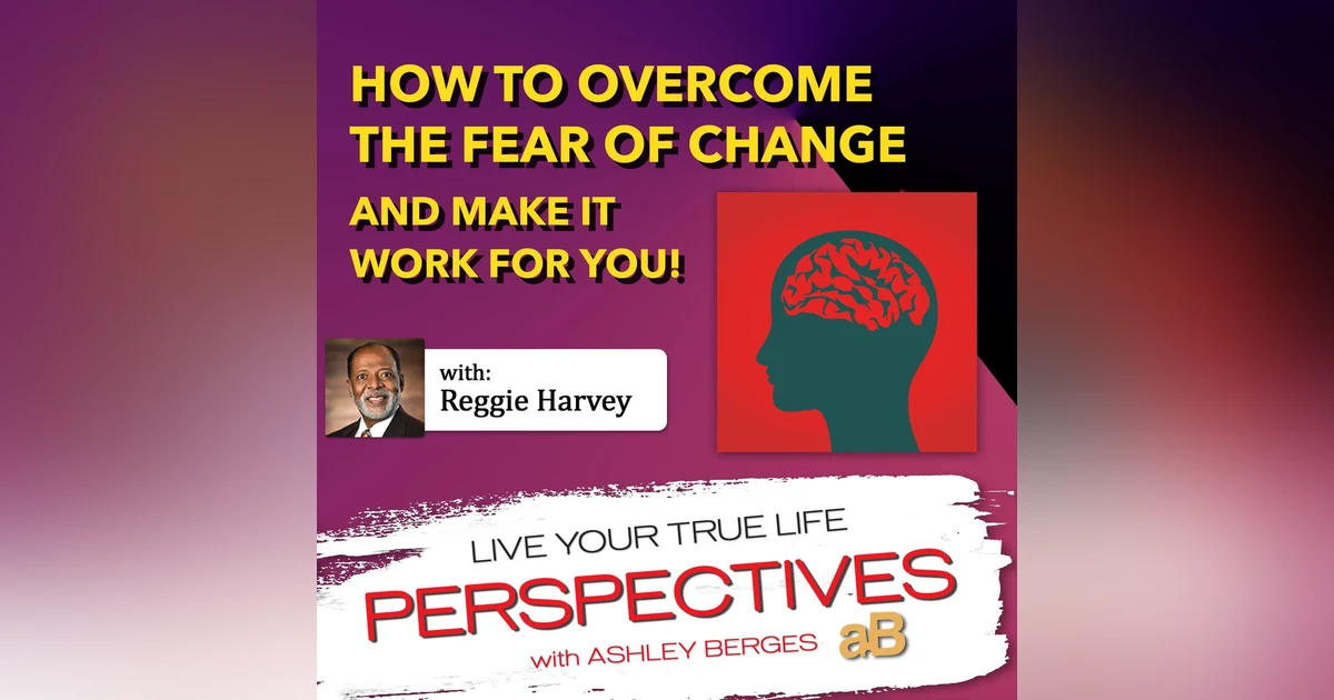 How to Overcome the Fear of Change and Make it Work for You [Ep. 585]