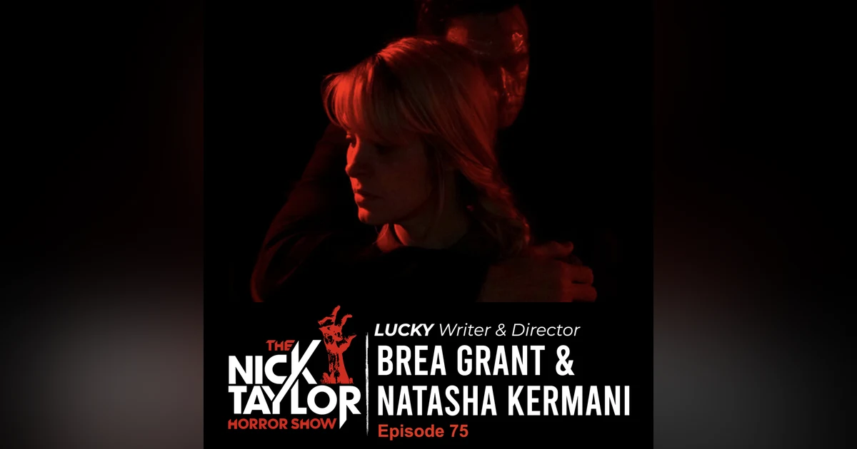 LUCKY, Writer/Actress & Director, Brea Grant & Natasha Kermani [Episode 75]