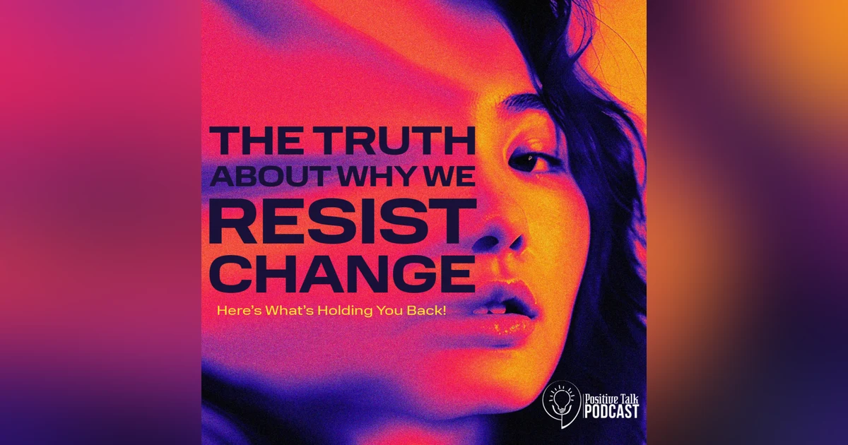 The Truth About Why We Resist Change