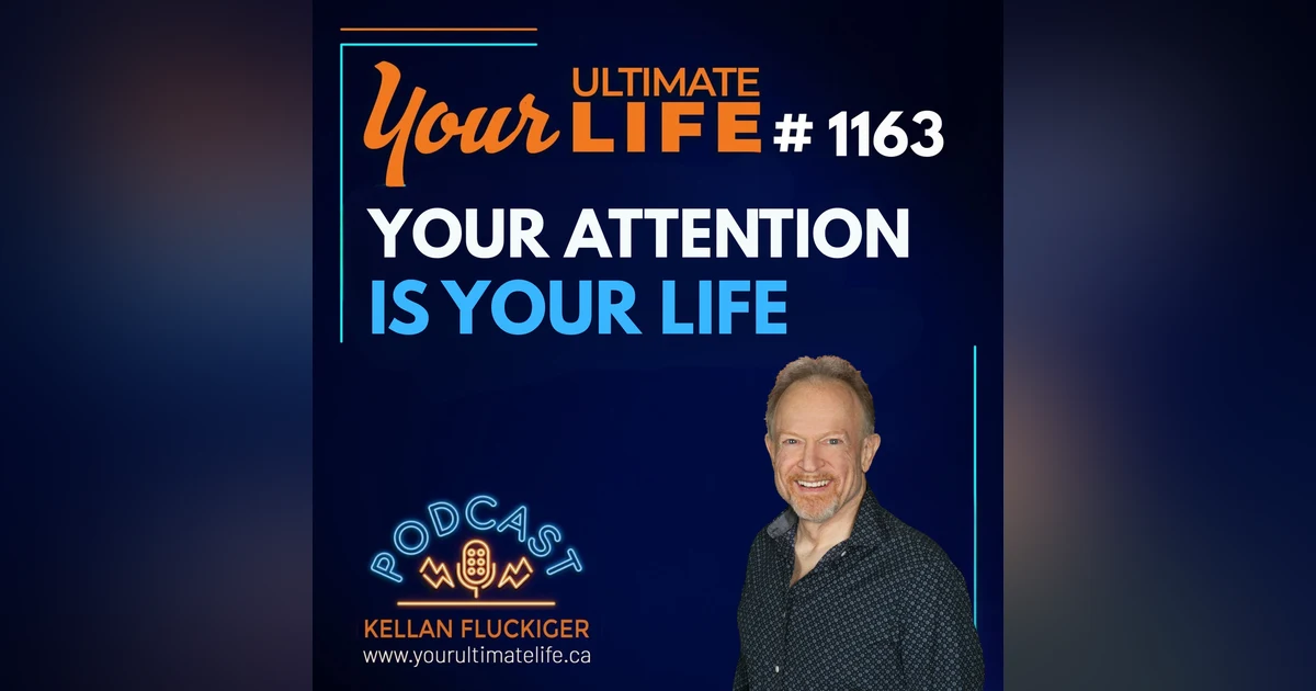 Your Attention Is Your Life Before It Becomes Your Results