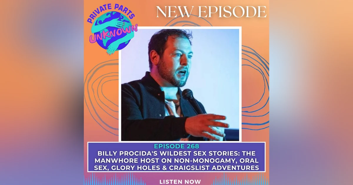Billy Procida's Wildest Sex Stories: The Manwhore Host on Non-Monogamy, Oral Sex, Glory Holes & Craigslist Adventures