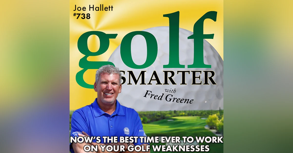 Now is the Best Time To Work on Your Golf Weaknesses! featuring PGA Master Professional, Joe Hallett
