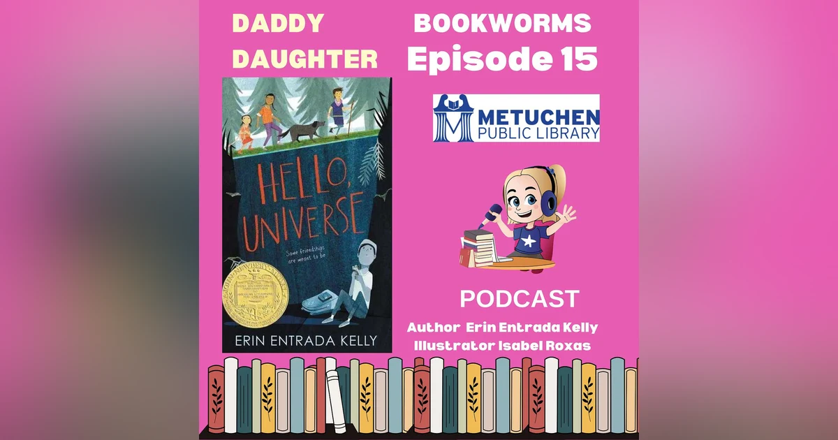 Daddy Daddy Daughter Bookworms Review & Dive w/ Ms. Glynnis "Hello Universe" by Erin Entrada Kelly (Author) & Isabel Roxas (Illustrator)