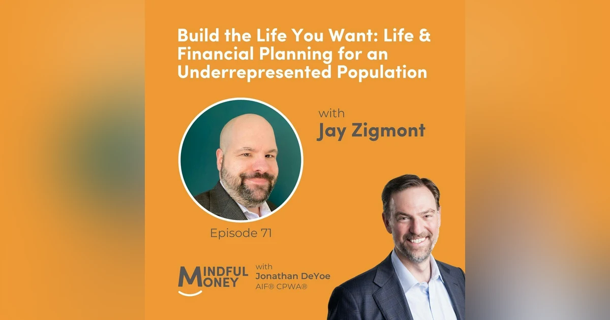 071: Jay Zigmont - Build the Life You Want: Life & Financial Planning for an Underrepresented Population