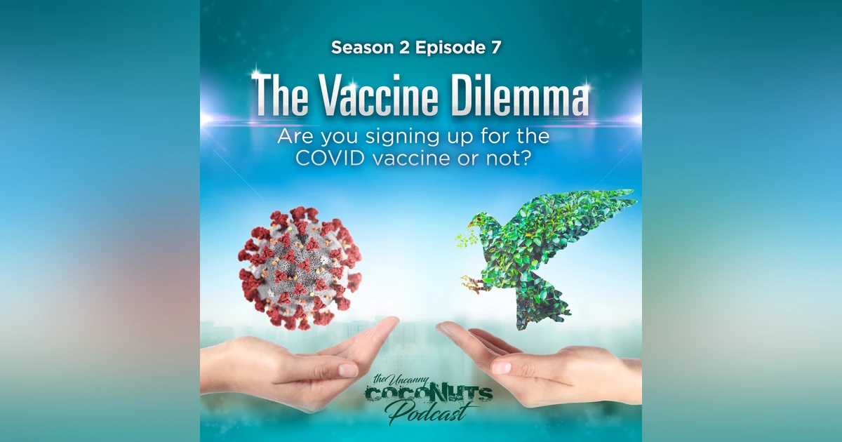 S2Ep7 - The Vaccine Dilemma. Are you signing up for the COVID vaccine or not?