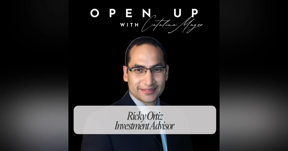Open Up - Guest: Investment Advisor Ricky Ortiz