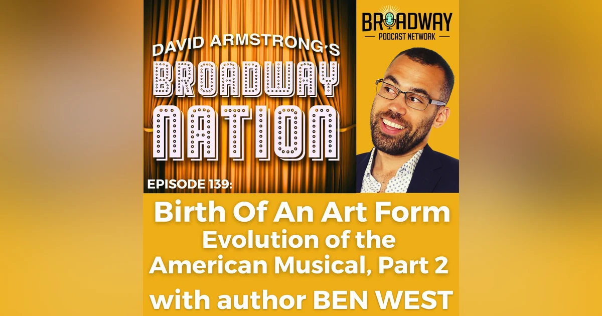 Episode 139: Birth Of An Art Form — Evolution of the American Musical, part 2.