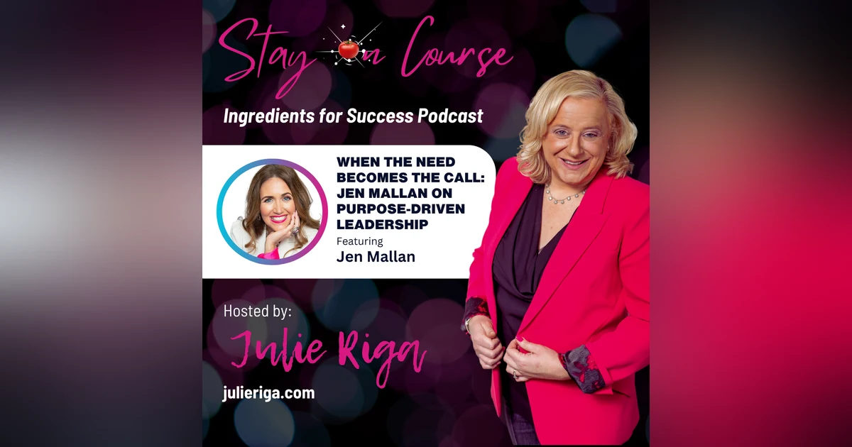 When the Need Becomes the Call: Jen Mallan on Purpose-Driven Leadership