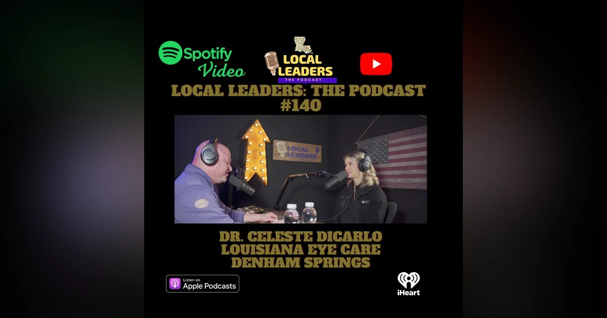 Louisiana Eye Care and the Business of Eyes on Local Leaders Podcast #140