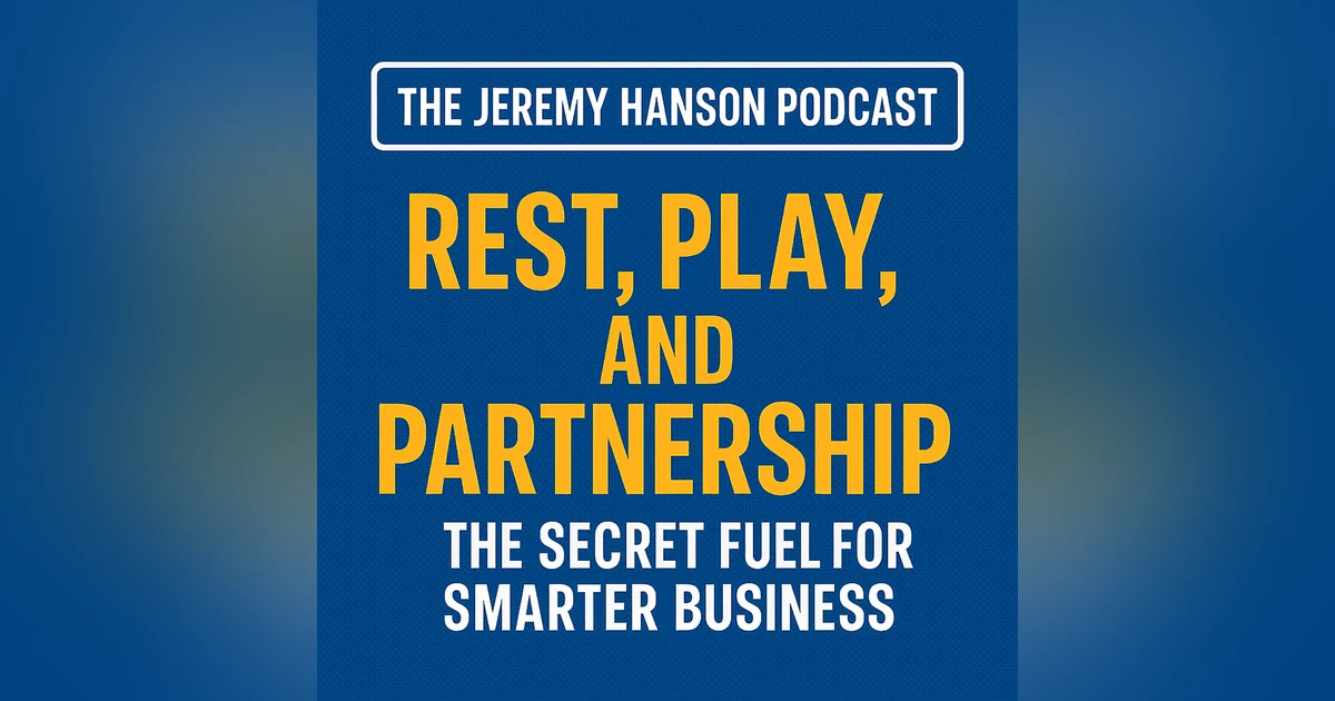 Rest, Play, and Partnership: The Secret Fuel for Smarter Business Success