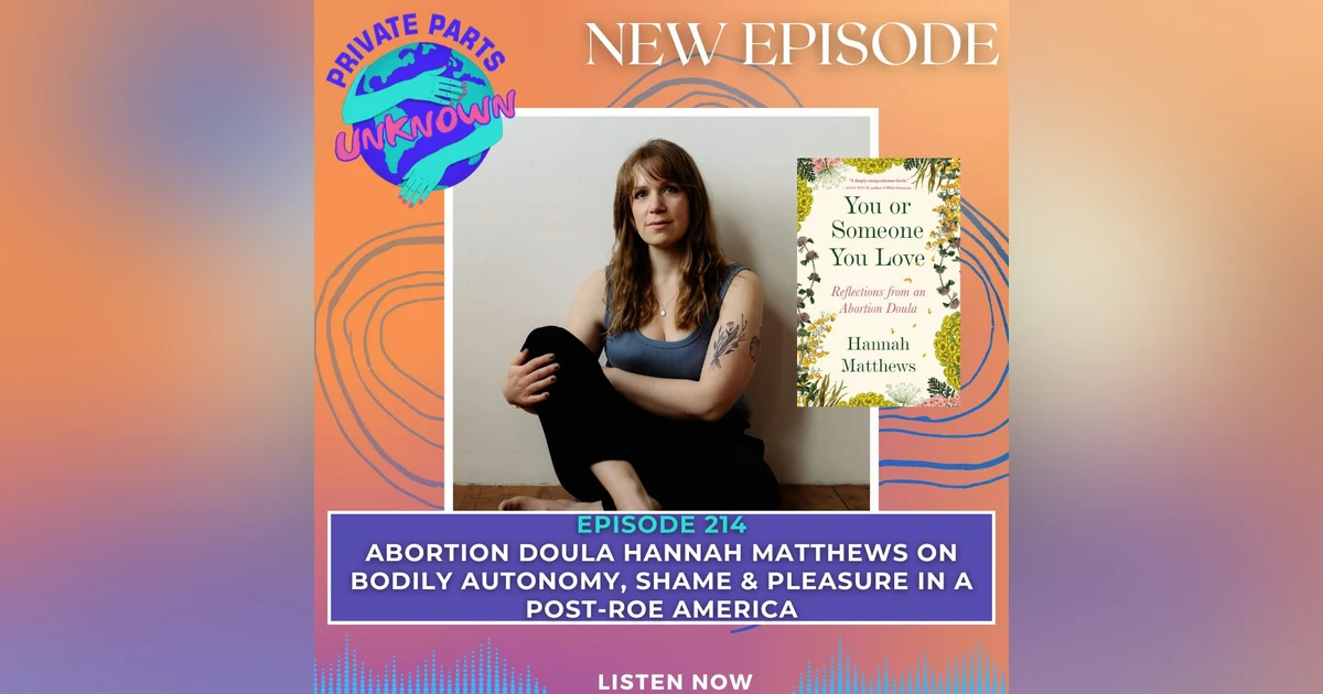 Abortion Doula Hannah Matthews on Bodily Autonomy, Shame & Pleasure in a Post-Roe America