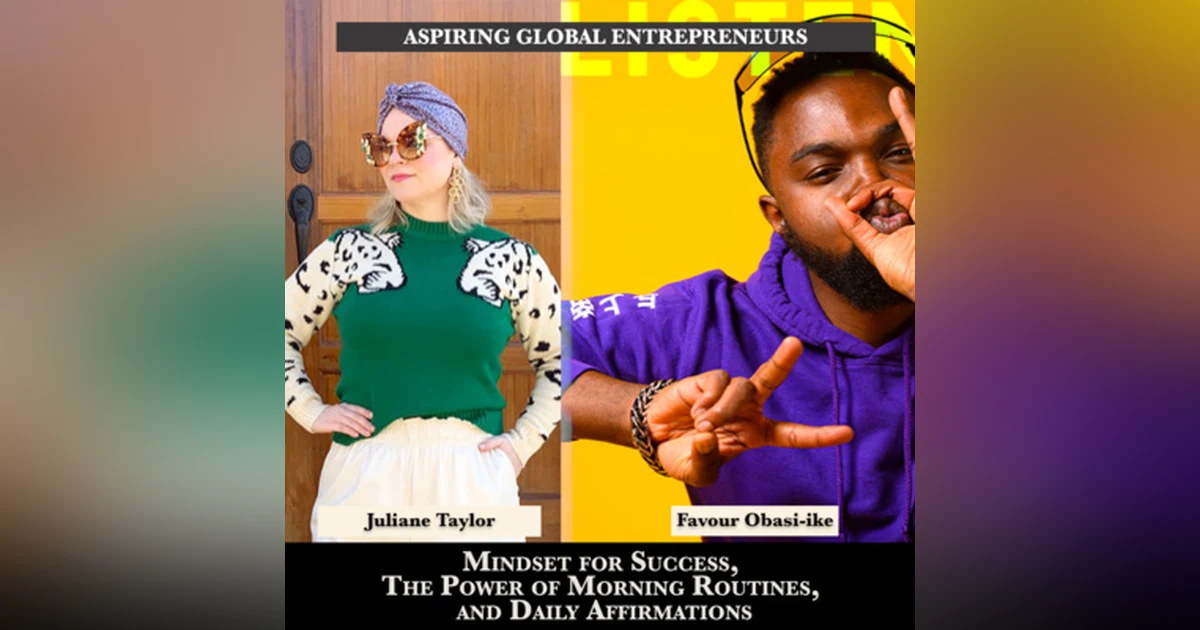 (A.G.E) Mindset for Success, The Power of Morning Routines, and Daily Affirmations with Julianne Taylor ✍🏾 - 151