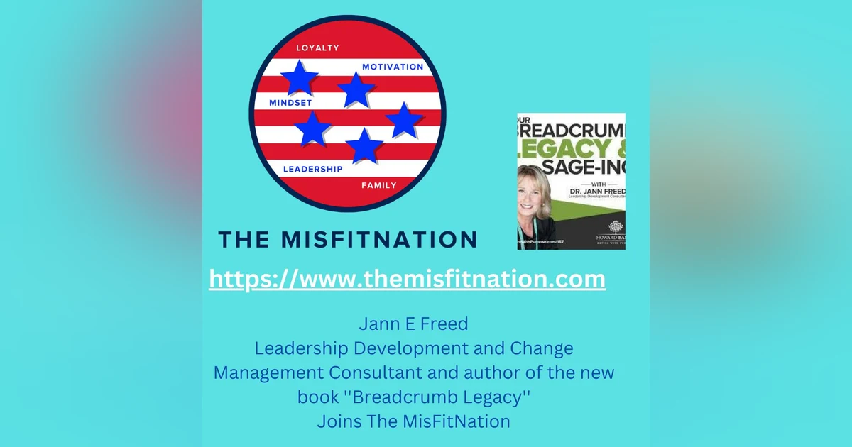 The MisFitNation Show welcomes Jann Freed Leadership Development and Change Management Consultant and author of the new book ''Breadcrumb Legacy'
