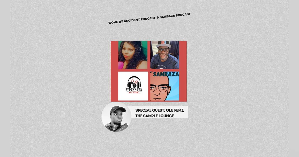 Woke By Accident & Sambaza Podcast- S6 Ep 155- The Hip-Hop Episode w/ The Sample Lounge (Olu Femi)