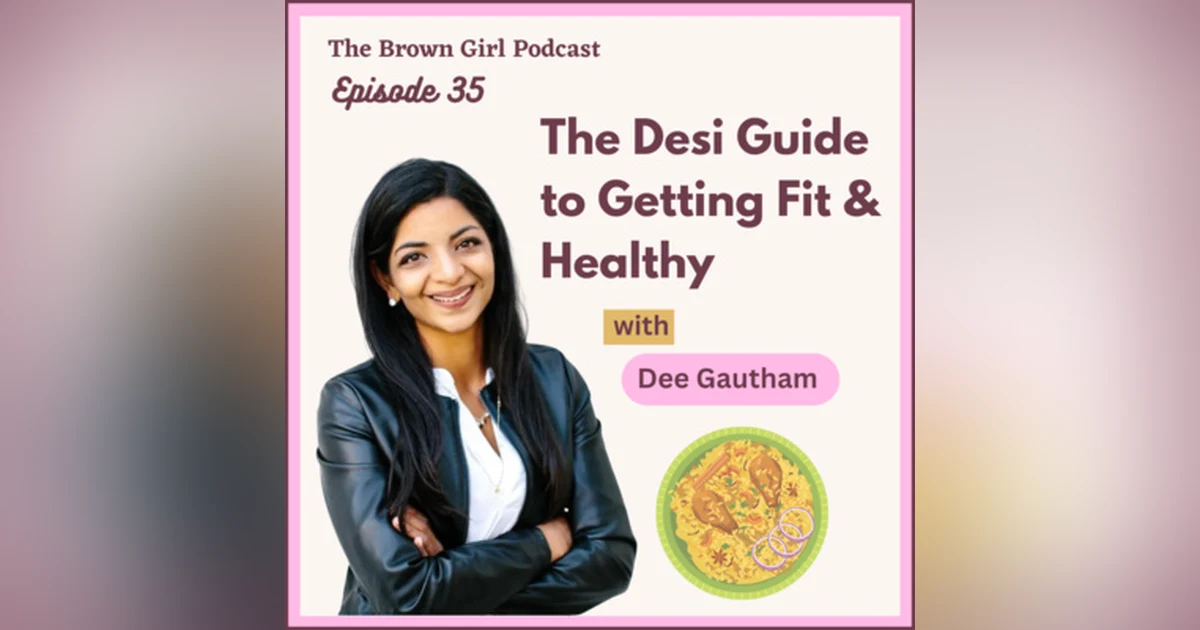 Ep 35 - The Desi Guide to Getting Fit & Healthy w/ Dee Gautham