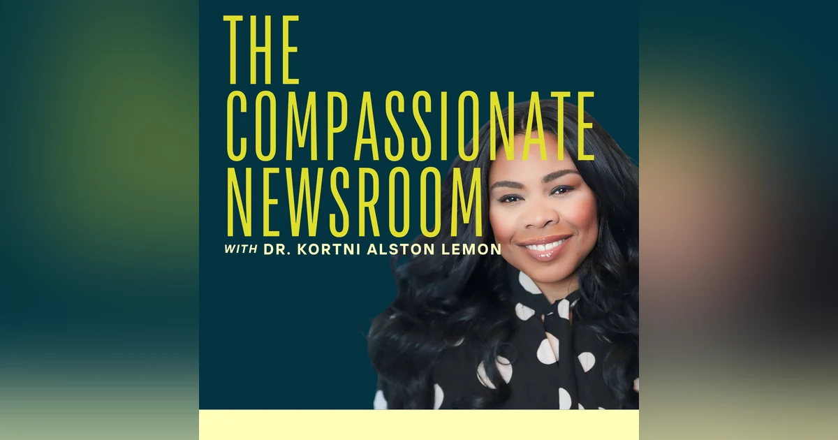 E01: The Compassionate Newsroom: A New Era in Journalism