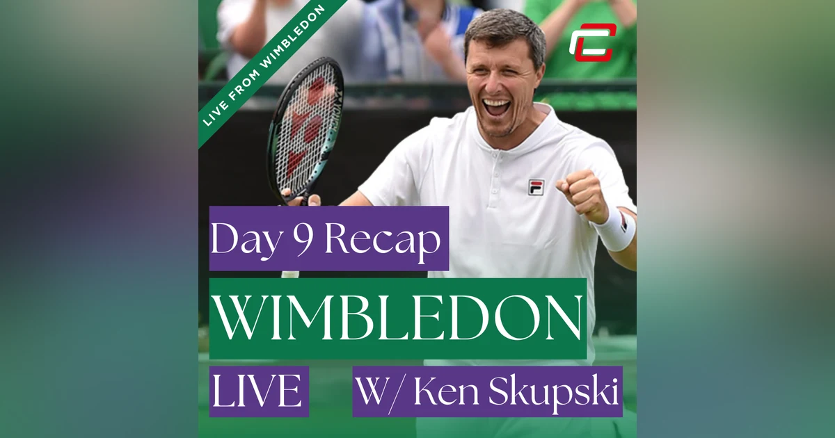 Day 9 Wimbledon Recap w/ 2023 Wimbledon Winning Coach, Ken Skupski